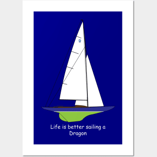 Dragon Sailboat  - Life is better sailing a Dragon Posters and Art